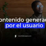 Qué es el contenido generado por el usuario