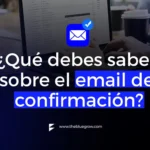 lo que debes saber sobre el email de confirmación